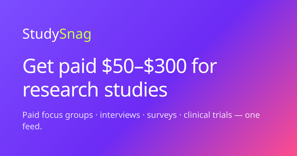StudySnag — Get paid $50–$300 for research studies